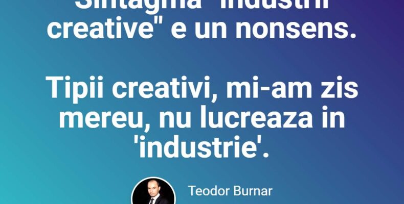 teodor-burnar-foto citat-industrii-creative